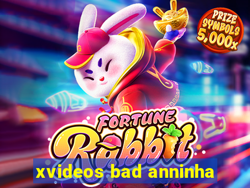 xvideos bad anninha